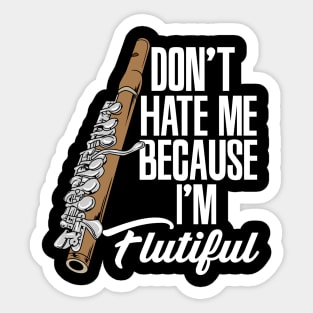 Don't Hate Me Because I'm Flutiful Sticker